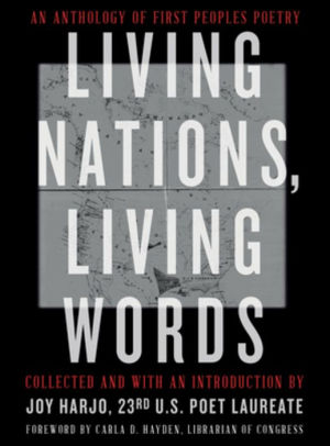 Black background surrounding a historic map of the US, large white text overlay "Living Nations, Living Words: An Anthology of First People's Poetry" edited by Joy Harjo. 