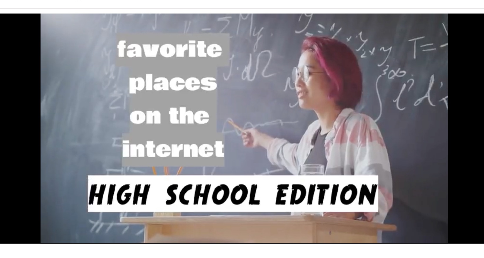 Screen shot from video featuring a teen pointing to a chalk board with text "favorite places on the internet, high school edition" 