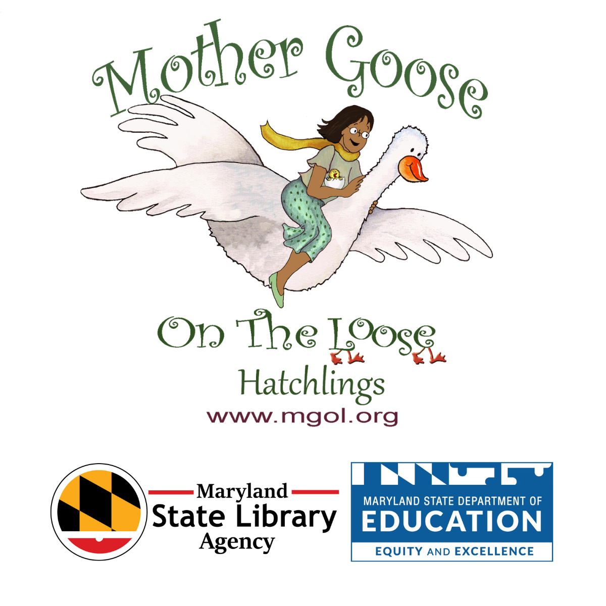 Website for Mother Goose on the Loose: Hatchlings at www.mgol.org and logo featuring a woman riding a goose; Maryland State Library logo; Maryland State Department of Education logo