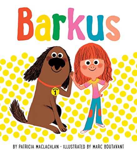Cover of Barkus, by Patricia MacLachlan, showing the title in multicolored letters across the top, above a large brown dog and a red-haired Caucasian child on a background of yellow dots