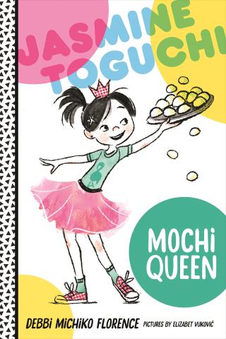 Cover of Jasmine Toguchi, Mochi Queen, showing a girl wearing a tiara and pink tutu skirt holding a plate of mochi in the air.