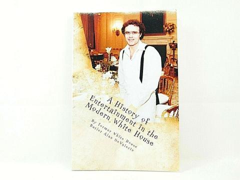 Book Cover A History of Entertainment in the Modern White House with picture of author Alan DeValerio. 