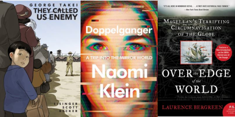 book covers (L to R): They Called Us Enemy by George Takei; Doppelganger: A trip into the mirror world by Naomi Klein; Over the edge of the world : Magellan's terrifying circumnavigation of the globe by Laurence Bergreen