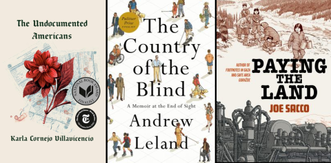 book covers (L to R): The Undocumented Americans by Karla Cornejo Villavicencio, The Country of the Blind by Andrew Leland, Paying the Land by Joe Sacco