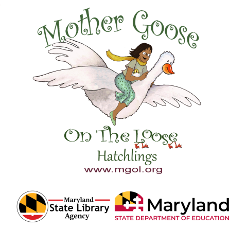 Website for Mother Goose on the Loose: Hatchlings at www.mgol.org and logo featuring a woman riding a goose; Maryland State Library logo; Maryland State Department of Education logo