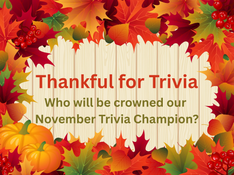 thankful for trivia written surrounded by border of leaves and Who will be crowned our November Trivia Champion