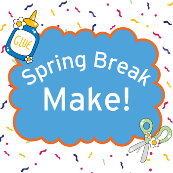 image with craft supplies and Spring Break Make! text.